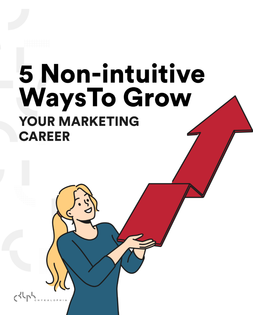 Non Intuitive Ways To Grow As A Marketer Chykalophia